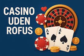 Casinoer Uden Rufus Alt Du Behøver at Vide