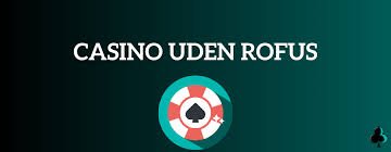 Udenlandsk Casino Uden ROFUS En Guidet Tur til Spillets Verden